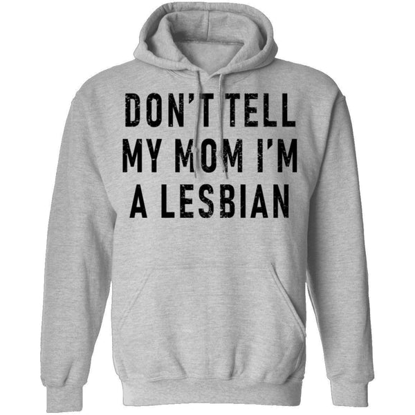 Don't Tell My Mom I'm A Lesbian T-Shirt CustomCat