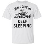 Don't give up on your dreams Keep Sleeping T-Shirt CustomCat
