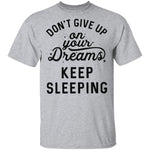 Don't give up on your dreams Keep Sleeping T-Shirt CustomCat