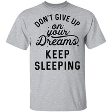 Don't give up on your dreams Keep Sleeping T-Shirt