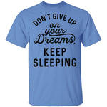 Don't give up on your dreams Keep Sleeping T-Shirt CustomCat