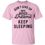 Don't give up on your dreams Keep Sleeping T-Shirt CustomCat