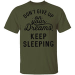 Don't give up on your dreams Keep Sleeping T-Shirt CustomCat