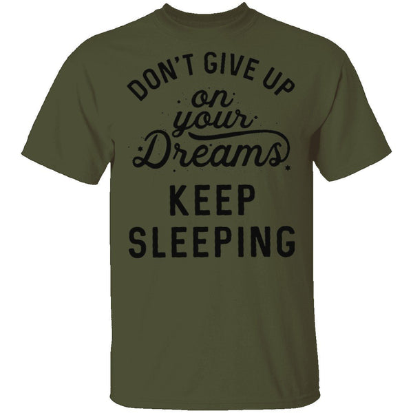 Don't give up on your dreams Keep Sleeping T-Shirt CustomCat