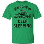 Don't give up on your dreams Keep Sleeping T-Shirt CustomCat