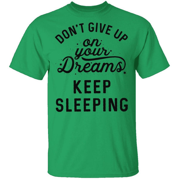 Don't give up on your dreams Keep Sleeping T-Shirt CustomCat