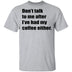 Don't talk to me after I've had my coffee either T-Shirt CustomCat