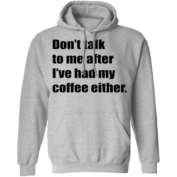 Don't talk to me after I've had my coffee either T-Shirt CustomCat