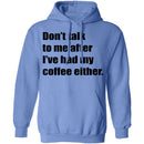 Don't talk to me after I've had my coffee either T-Shirt CustomCat