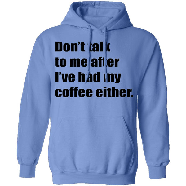 Don't talk to me after I've had my coffee either T-Shirt CustomCat