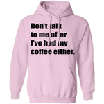 Don't talk to me after I've had my coffee either T-Shirt CustomCat