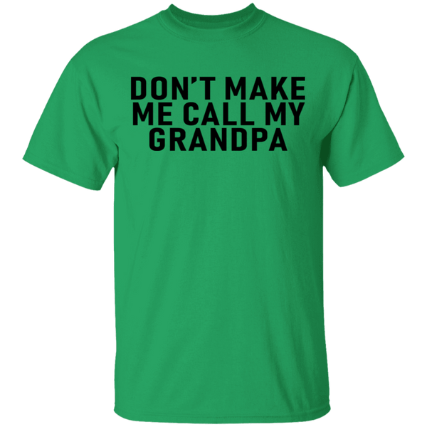 Don't Make Me Call My Grandpa T-Shirt CustomCat