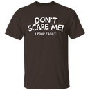 Don't Scare Me I Poop Easily T-Shirt CustomCat