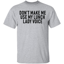 Dont Make Me Use My Lunch Lady Voice T-Shirt
