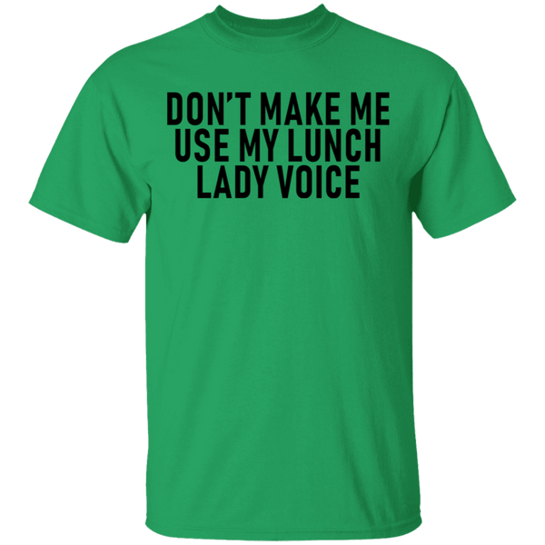 Dont Make Me Use My Lunch Lady Voice T-Shirt CustomCat