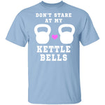 Dont Stare At My Kettle Bells T-Shirt CustomCat
