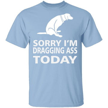 Dragging Ass T-Shirt CustomCat
