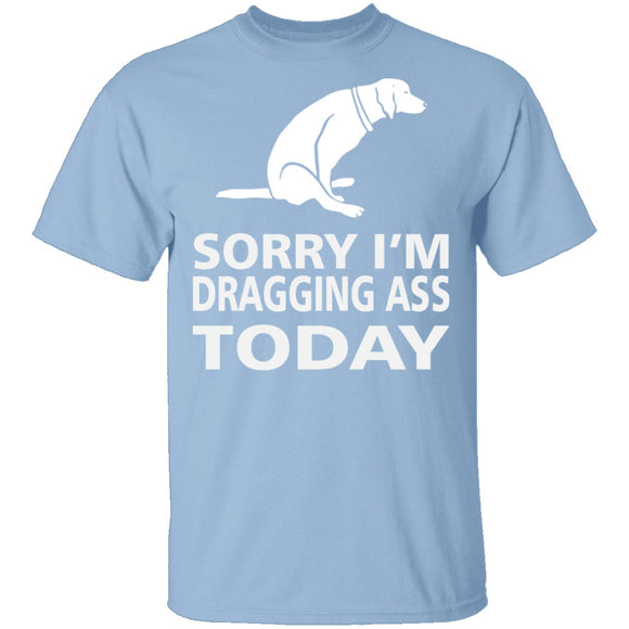 Dragging Ass T-Shirt CustomCat