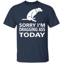 Dragging Ass T-Shirt CustomCat