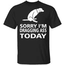 Dragging Ass T-Shirt CustomCat
