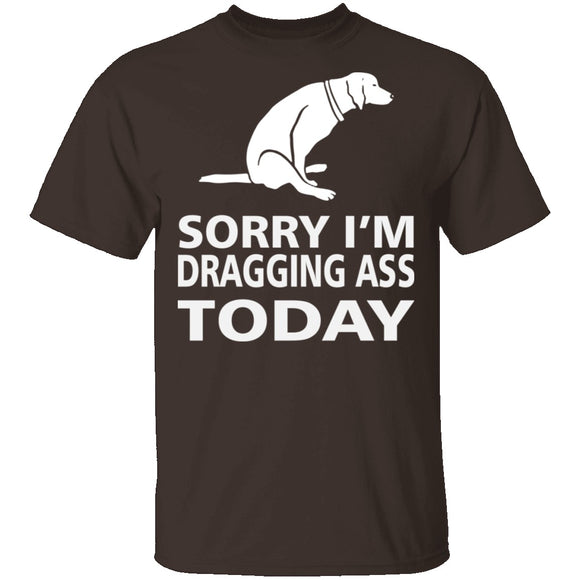 Dragging Ass T-Shirt CustomCat