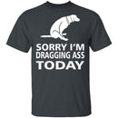 Dragging Ass T-Shirt CustomCat
