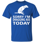 Dragging Ass T-Shirt CustomCat