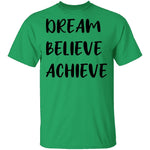 Dream Believe Achieve T-Shirt CustomCat