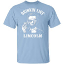Drinkin Like Lincoln T-Shirt CustomCat