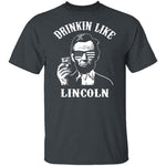 Drinkin Like Lincoln T-Shirt CustomCat