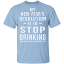 Drinking New Years Resolution T-Shirt CustomCat