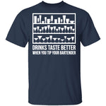 Drinks Taste Better When You Tip Your Bartender T-Shirt CustomCat