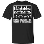 Drinks Taste Better When You Tip Your Bartender T-Shirt CustomCat