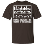 Drinks Taste Better When You Tip Your Bartender T-Shirt CustomCat