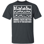 Drinks Taste Better When You Tip Your Bartender T-Shirt CustomCat