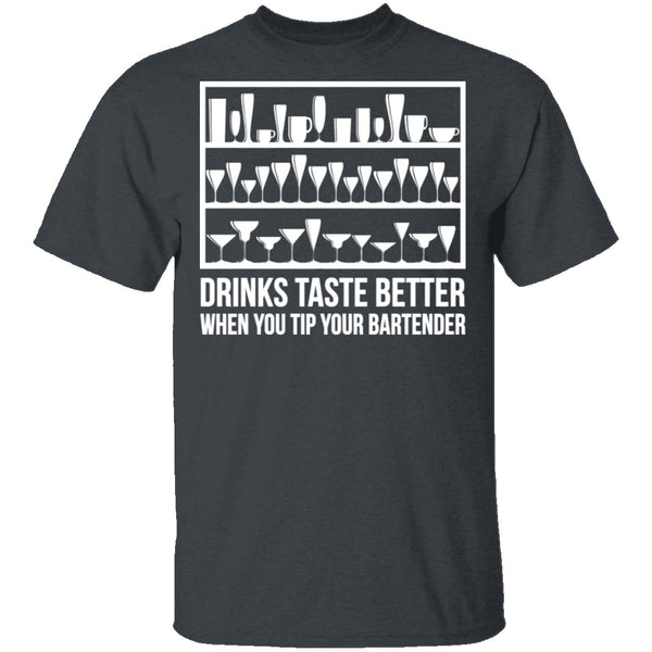 Drinks Taste Better When You Tip Your Bartender T-Shirt CustomCat