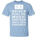 Driver Picks The Music Shotgun Shuts Their Cakehole T-Shirt CustomCat