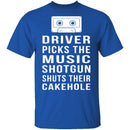 Driver Picks The Music Shotgun Shuts Their Cakehole T-Shirt CustomCat