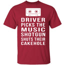 Driver Picks The Music Shotgun Shuts Their Cakehole T-Shirt CustomCat