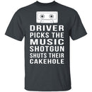 Driver Picks The Music Shotgun Shuts Their Cakehole T-Shirt CustomCat