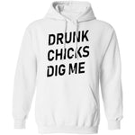 Drunk Chicks Dig Me T-Shirt CustomCat