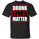 Drunk Lives Matter T-Shirt CustomCat