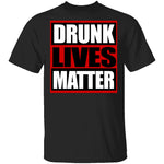 Drunk Lives Matter T-Shirt CustomCat