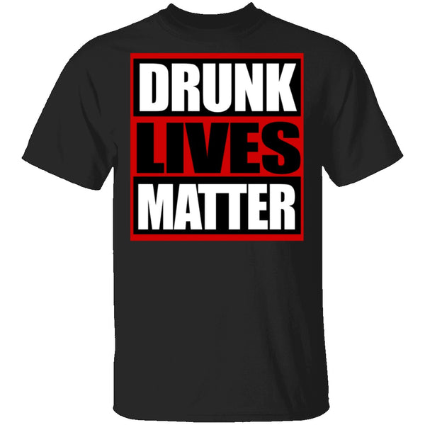 Drunk Lives Matter T-Shirt CustomCat