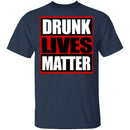 Drunk Lives Matter T-Shirt CustomCat