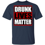 Drunk Lives Matter T-Shirt CustomCat