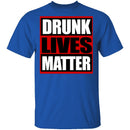 Drunk Lives Matter T-Shirt CustomCat