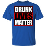Drunk Lives Matter T-Shirt CustomCat