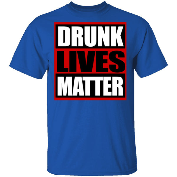 Drunk Lives Matter T-Shirt CustomCat