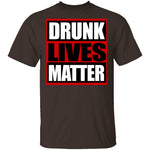 Drunk Lives Matter T-Shirt CustomCat